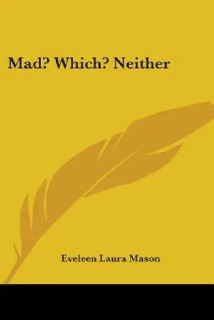 Mad? Which? Neither by Eveleen Laura Mason