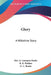 Glory: A Wiltshire Story by G. Linnaeus Banks, R. B. Wallace, G. C. Banke