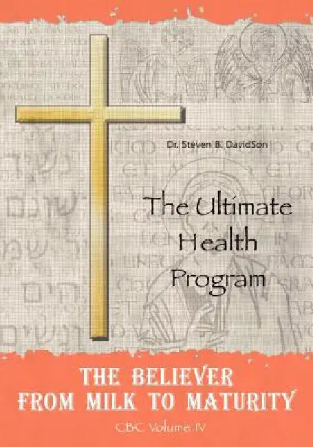 The Believer from Milk to Maturity: The Ultimate Health Guide by Steven B. Davidson