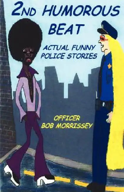 2nd Humorous Beat Actual Funny Police Stories by Robert J. Morrissey