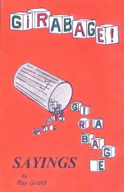 Girabage: Sayings by Ray Girard by Raymond G. Girard