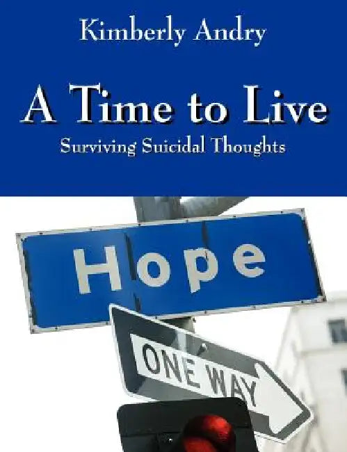 A Time to Live: Surviving Suicidal Thoughts by Kimberly Andry