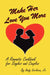 Make Her Love You More: A Romantic Cookbook for Singles & Couples by Chef Andy Verlezza