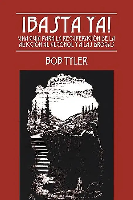 ¡Basta Ya!: Una Guía para la Recuperación de la Adicción al Alcohol y a las Drogas by Bob Tyler