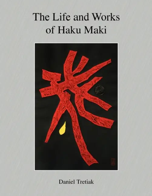 The Life and Works of Haku Maki by Daniel Tretiak