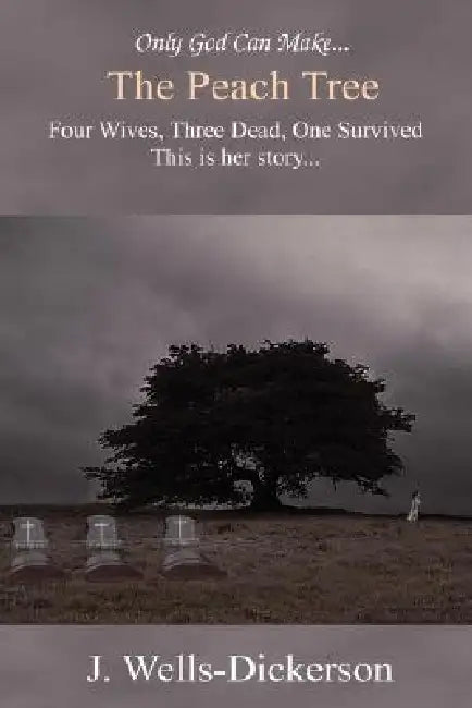 The Peach Tree: Only God Can Make the Peach Tree by J. Wells-Dickerson, Lewis Agrell, Van G. Laster