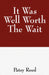 It Was Well Worth the Wait by Patsy A. Reed