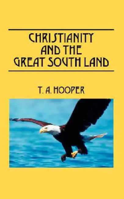 Christianity and The Great South Land by T. A. Hooper