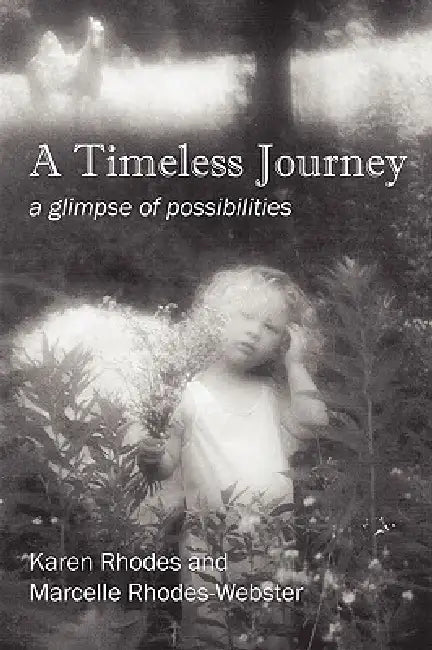 A Timeless Journey: a glimpse of possibilities by Karen Rhodes, Marcelle Rhodes Webster