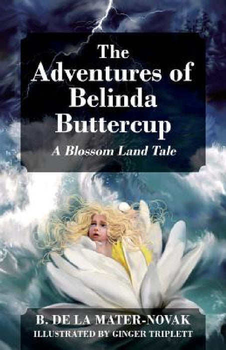 The Adventures of Belinda Buttercup: A Blossom Land Tale by B. de la Mater-Novak