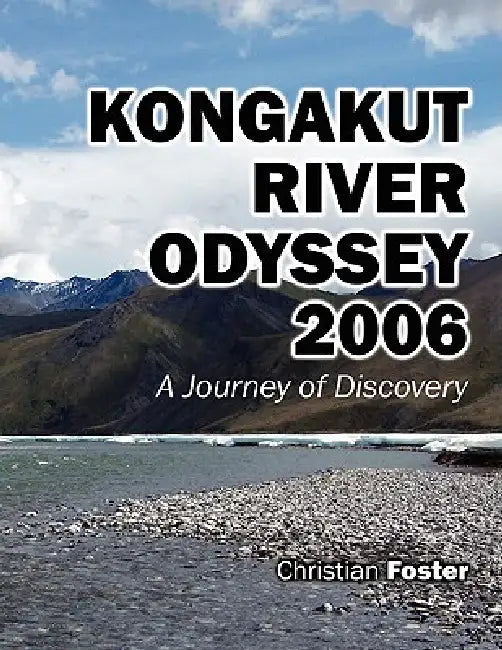Kongakut River Odyssey 2006 by Christian Foster