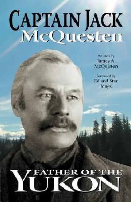 Captain Jack: Father of the Yukon by James A. McQuiston