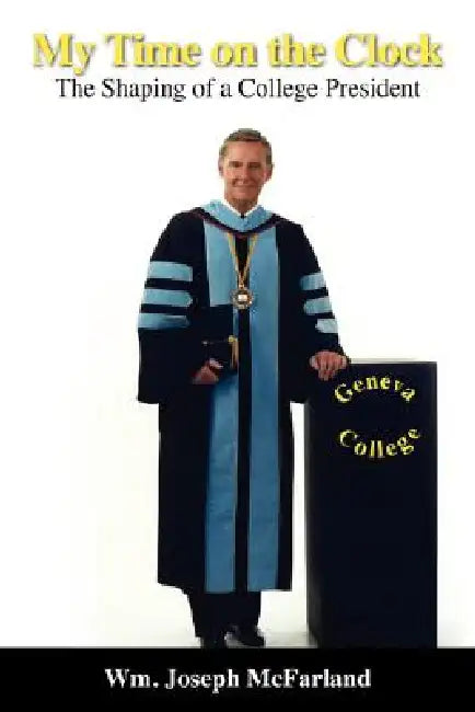 My Time on the Clock: The Shaping of a College President by Wm Joseph McFarland