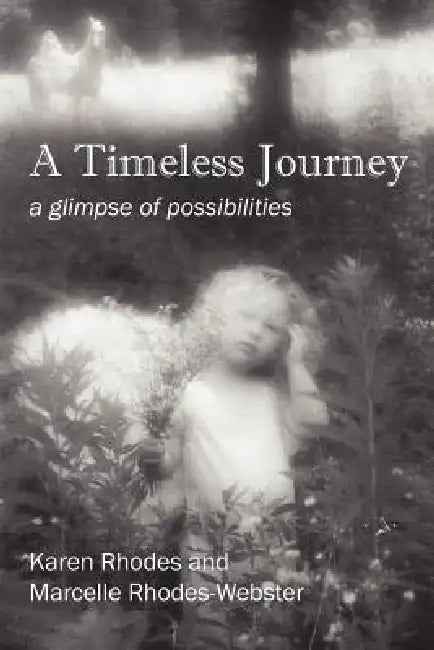 A Timeless Journey: a glimpse of possibilities by Karen Rhodes, Marcelle Rhodes Webster