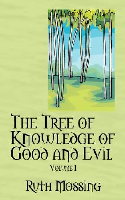 The Tree of Knowledge of Good and Evil: Volume 1 by Ruth Mossing