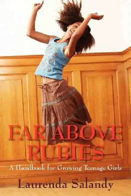 Far Above Rubies: A Handbook for Growing Teenage Girls by Laurenda Salandy