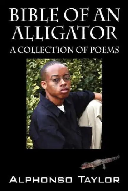Bible of an Alligator: A Collection of Poems by Alphonso Taylor
