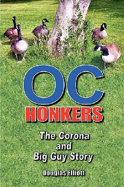 OC Honkers: The Corona and Big Guy Story by Douglas Elliott