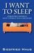 I Want to Sleep: Unlearning Insomnia - Treat Yourself to a Good Night by Siegfried Haug