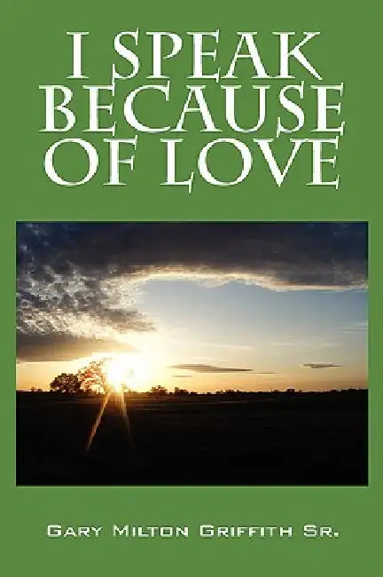 I Speak Because of Love by Sr. Griffith Gary Milton