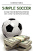 Simple Soccer: An Easy Soccer Betting Strategy With A Positive Expected Return by Leandro Faria