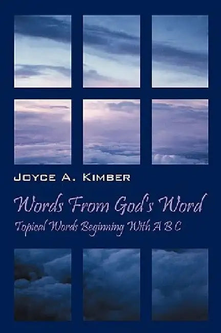 Words from God's Word: Topical Words Beginning with A B C by Joyce A. Kimber