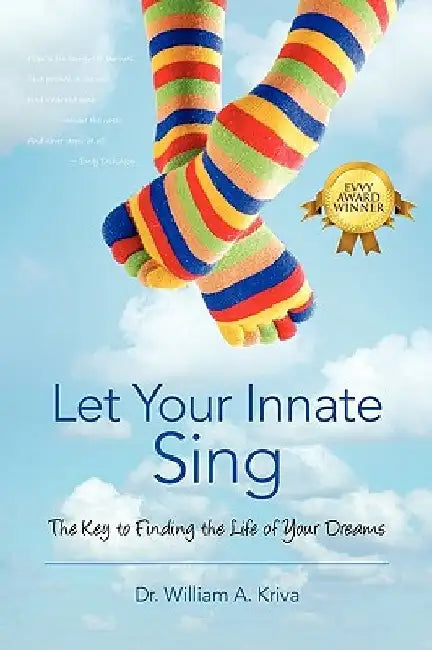Let Your Innate Sing: The Key to Finding the Life of Your Dreams by William A. Kriva