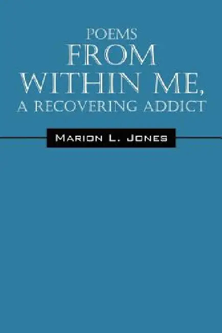 Poems From Within Me, A Recovering Addict by Marion L. Jones