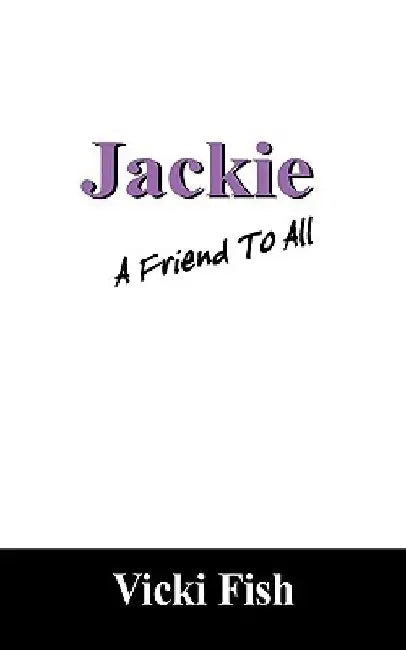Jackie: A Friend to All by Vicki Fish