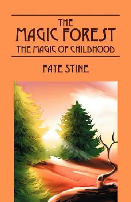 The Magic Forest: The Magic of Childhood by Faye Stine