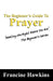 The Beginner's Guide to Prayer: "Meeting God Right Where You Are" the Beginner's Series by Francine Hawkins
