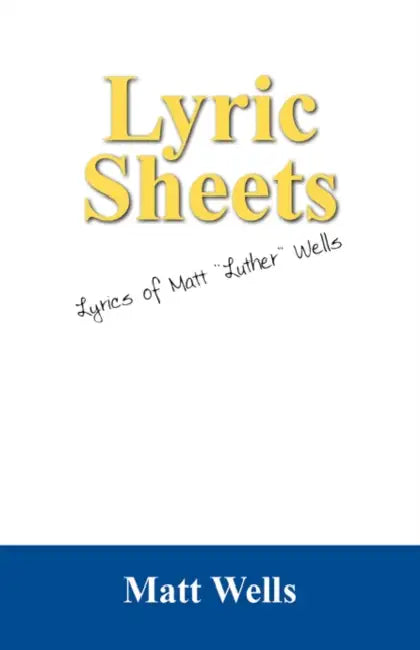 Lyric Sheets: Lyrics of Matt "Luther" Wells by Matt Wells