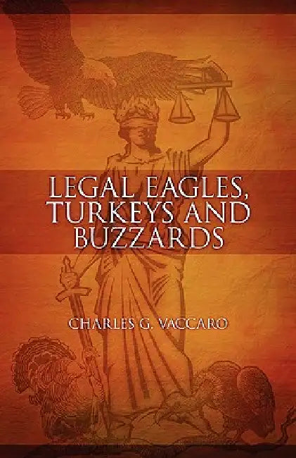 Legal Eagles, Turkeys and Buzzards by Charles G. Vaccaro