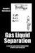 Gas Liquid Separation: Liquid Droplet Development Dynamics and Separation by Ronald J. Robichaux