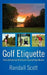 Golf Etiquette: A Comprehensive and Short Guide to Expected Player Behavior by Randall Scott