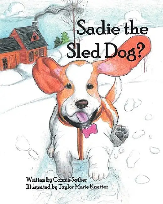 Sadie the Sled Dog? by Connie Sather