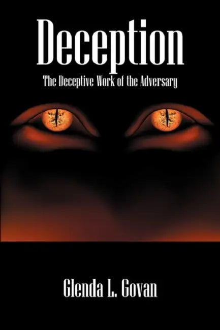Deception: The Decpetive Work of the Adversary by Glenda L. Govan