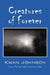 Creatures of Forever: Sometimes the Most Terrifying Monsters Are Ourselves by Kwan Johnson