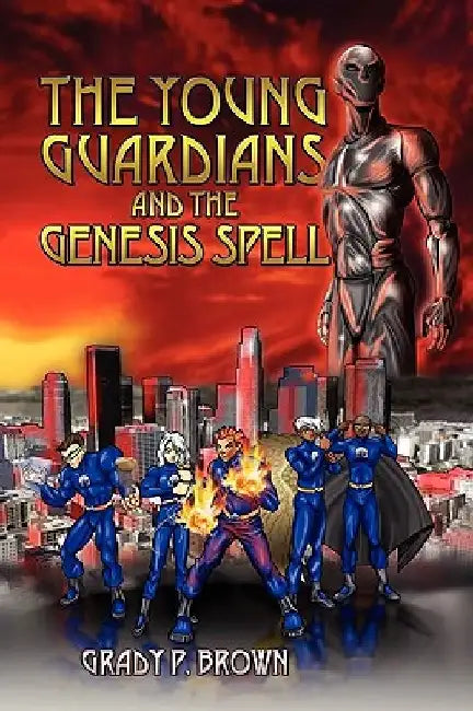 The Young Guardians and the Genesis Spell by Grady P. Brown