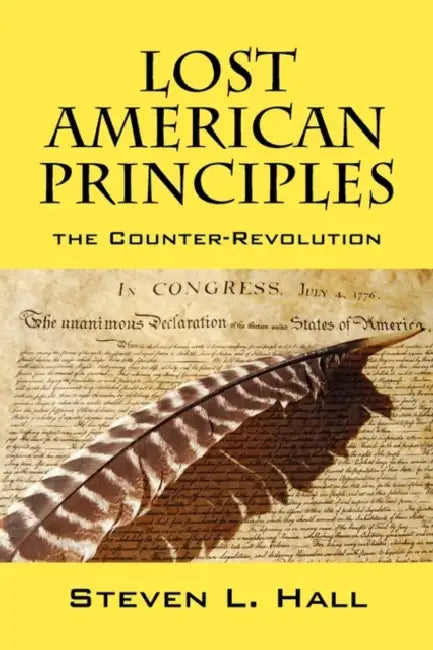 Lost American Principles: The Counter-Revolution by Steven L. Hall