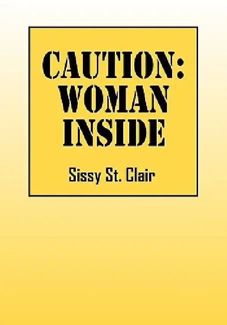 Caution: Woman Inside by Sissy St Clair
