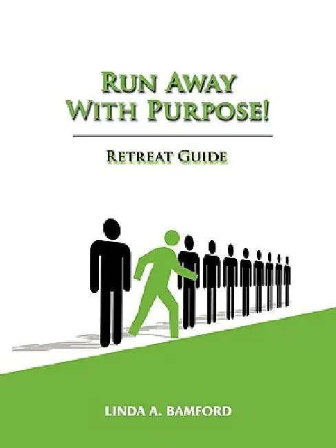Run Away With Purpose: Retreat Guide by Linda A. Bamford