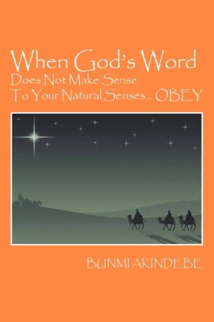 When God's Word Does Not Make Sense To Your Natural Senses...OBEY by Bunmi Akindebe
