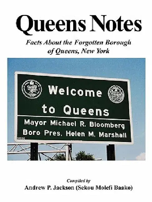 Queens Notes: Facts about the Forgotten Borough of Queens, New York by Andrew P. Jackson