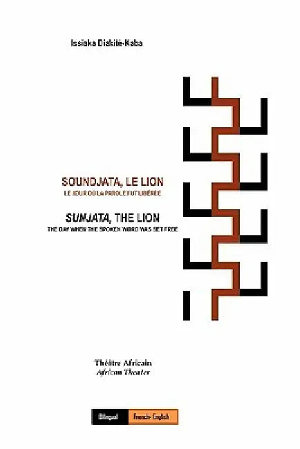 Soundjata, Le Lion: Le Jour Où La Parole Fut Libérée: Sunjata, The Lion: The Day When The Spoken Word Was Set Free by Issiaka Diakite-Kaba