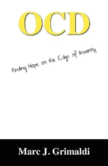 Ocd: Finding Hope on the Edge of Insanity by Marc J. Grimaldi