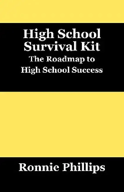 Survival Kit for High School Students: Practical Approaches to High School Success by Ronnie Phillips