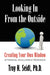 Looking In From the Outside: Creating Your Own Window by Troy H. Seidl