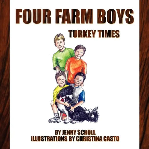 Four Farm Boys: Turkey Times by Jenny Scholl, Christina Casto