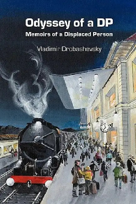 Odyssey of a DP: Memoirs of a Displaced Person by Vladimir Drobashevsky